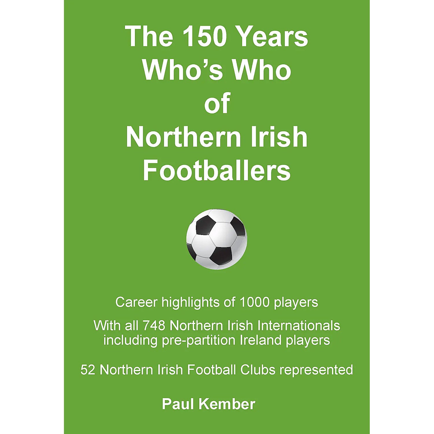 The 150 Years Who's Who of Northern Irish Footballers