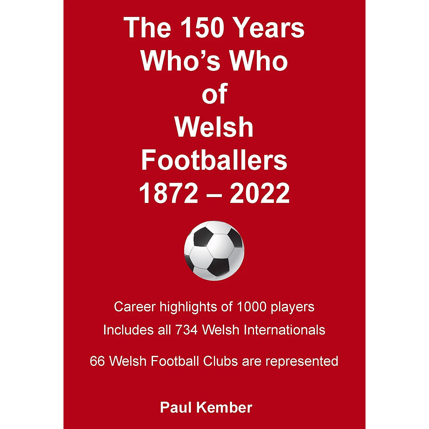 The 150 Years Who's Who of Welsh Footballers 1872-2022