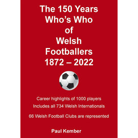The 150 Years Who's Who of Welsh Footballers 1872-2022