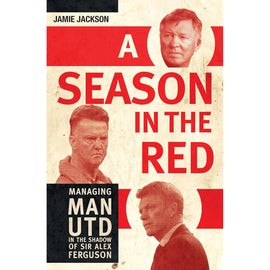 A Season in the Red – Managing Man United in the Shadow of Sir Alex Ferguson