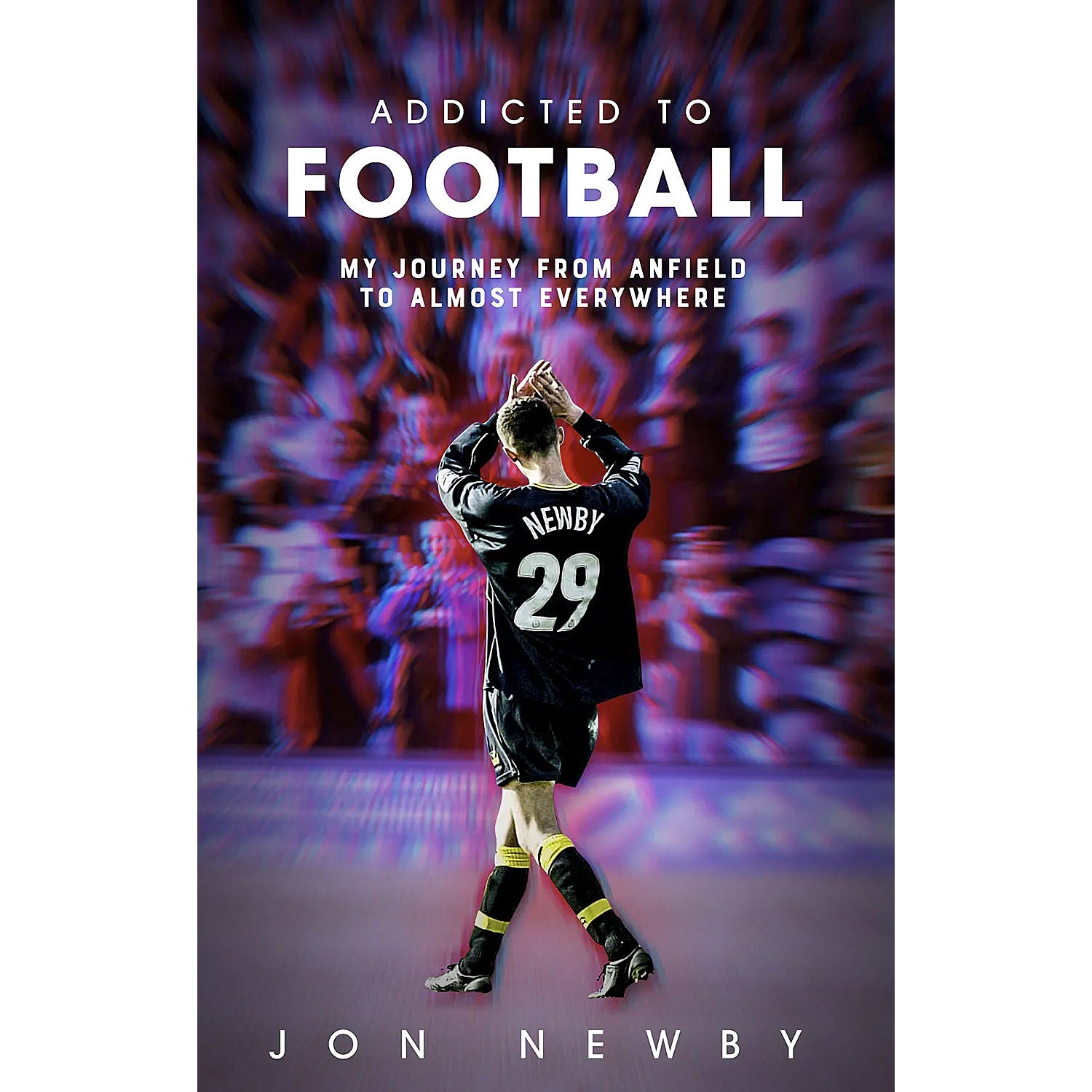 Addicted to Football – Jon Newby – My Journey from Anfield to Almost Everywhere – SIGNED