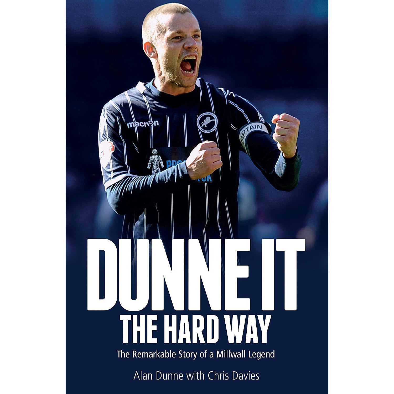 Dunne It The Hard Way – The Remarkable Story of a Millwall Legend – Alan Dunne