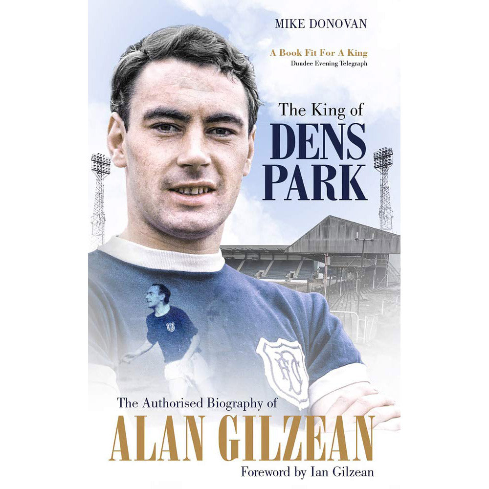 The King of Dens Park – The Authorised Biography of Alan Gilzean