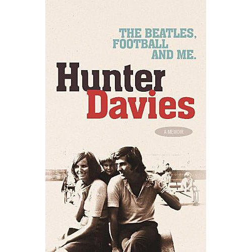 The Beatles, Football and Me – Hunter Davies – A Memoir