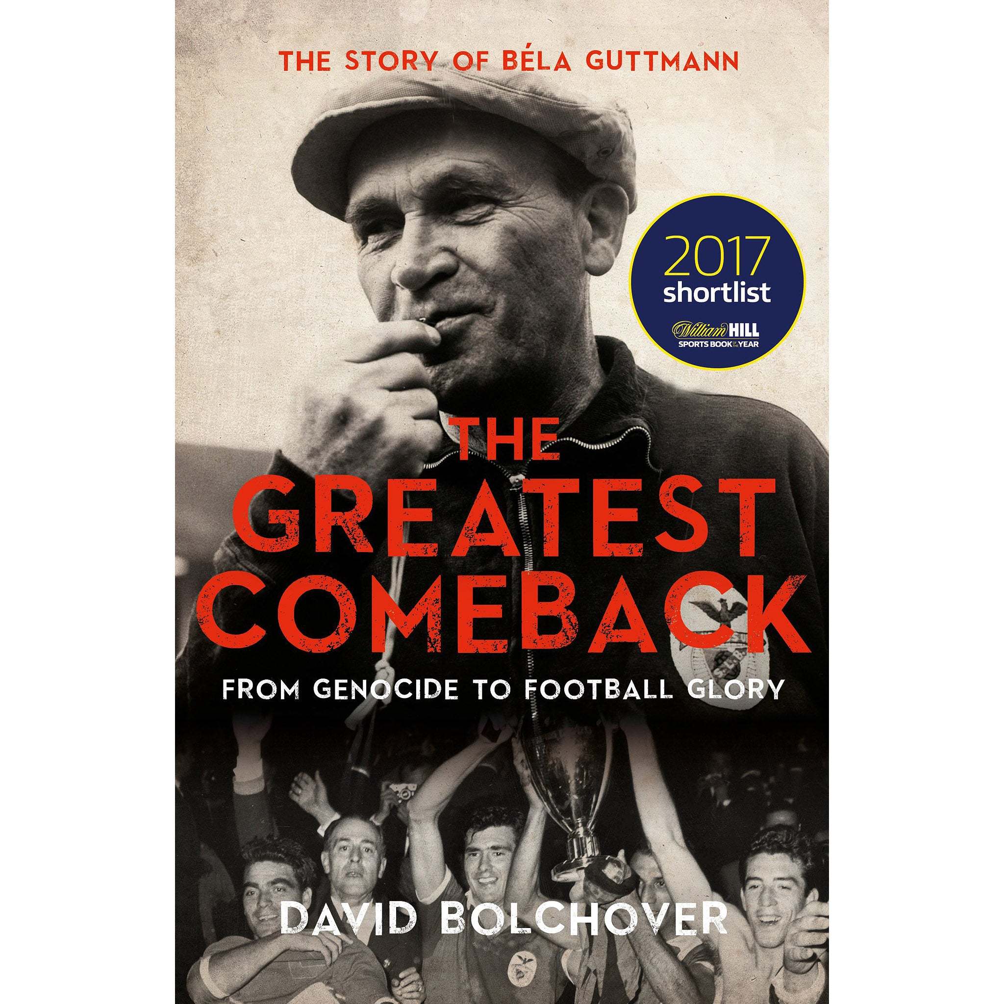 The Greatest Comeback – The Story of Bela Guttmann – From Genocide to Football Glory