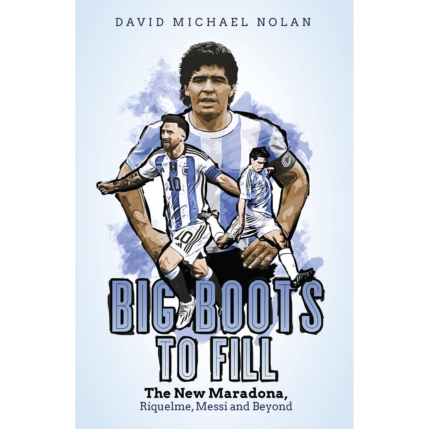 Big Boots to Fill – The New Maradona, Riquelme, Messi and Beyond