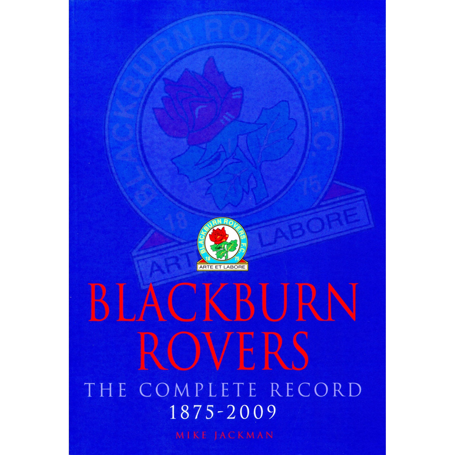 Blackburn Rovers – The Complete Record 1875-2009