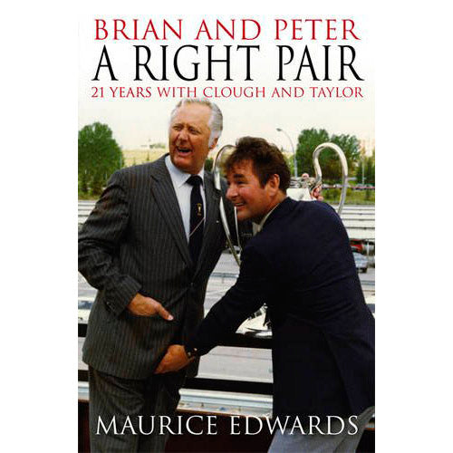 Brian and Peter – A Right Pair – 21 Years with Clough and Taylor