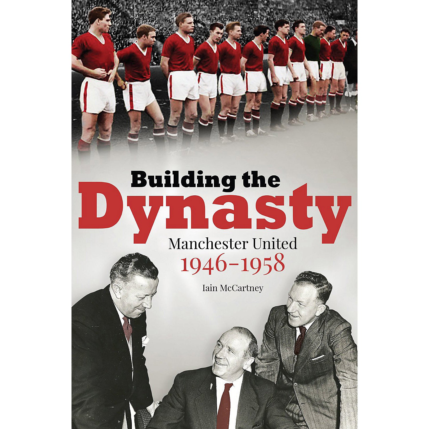 Building the Dynasty – Manchester United 1946-1958