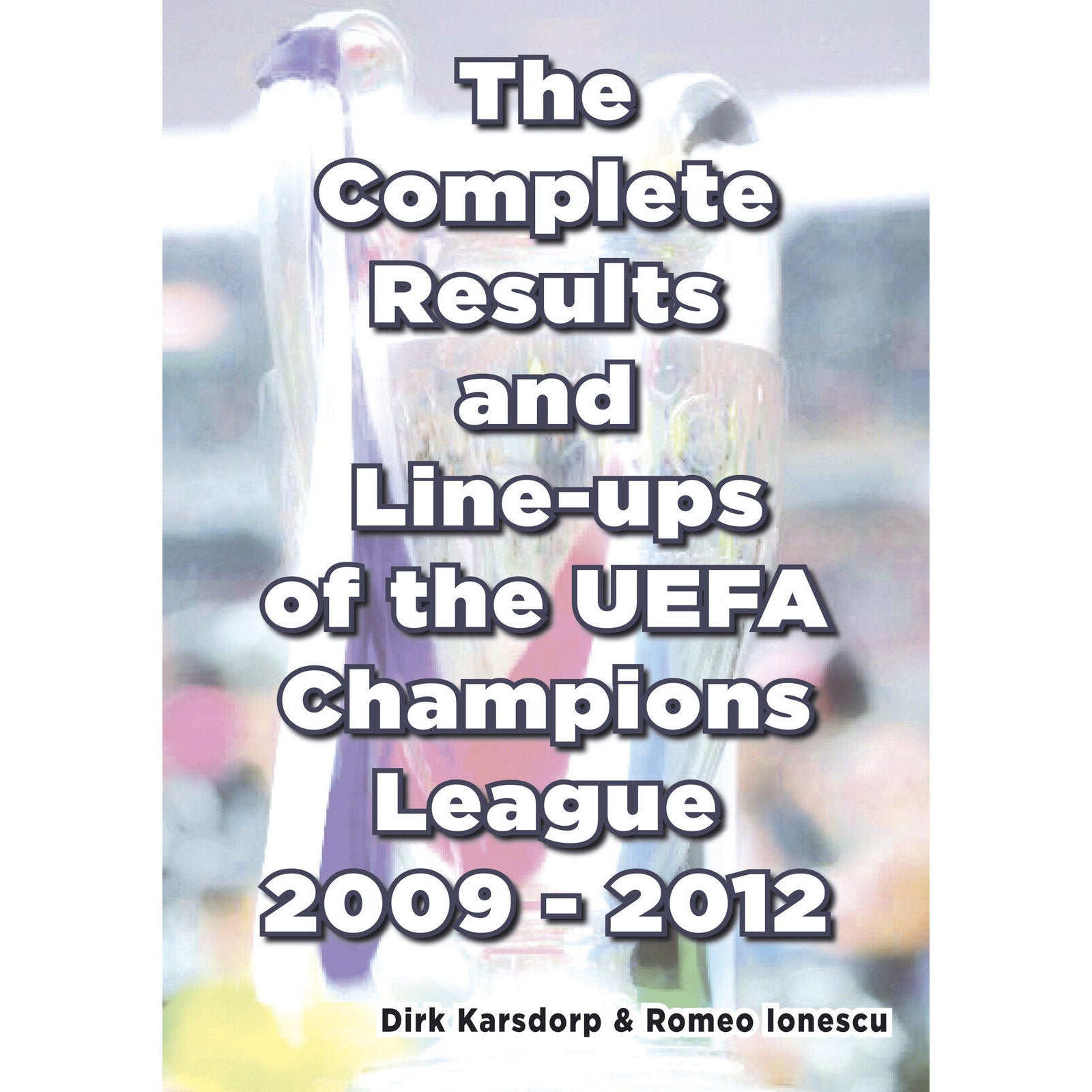 The Complete Results & Line-ups of the UEFA Champions League 2009-2012