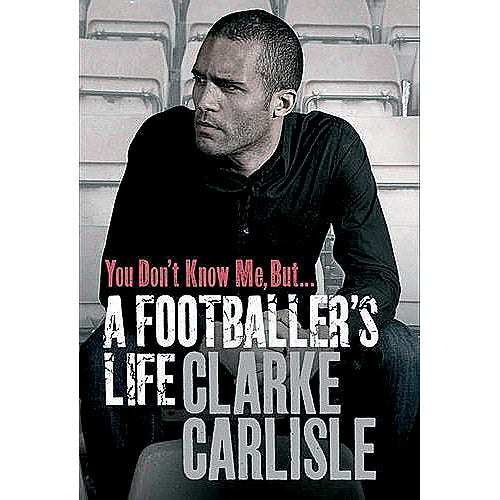 You Don't Know Me, But… A Footballer's Life – Clarke Carlisle