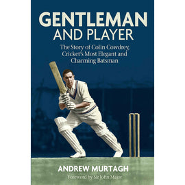 Gentleman and Player – The Story of Colin Cowdrey, Cricket's Most Elegant and Charming Batsman