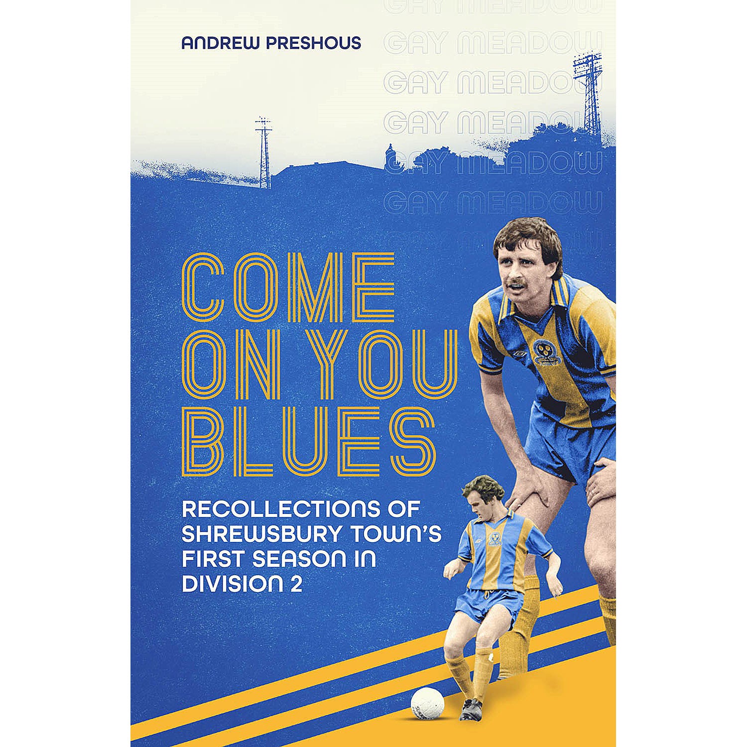 Come On You Blues – Recollections of Shrewsbury Town's First Season in Division Two 1979/80