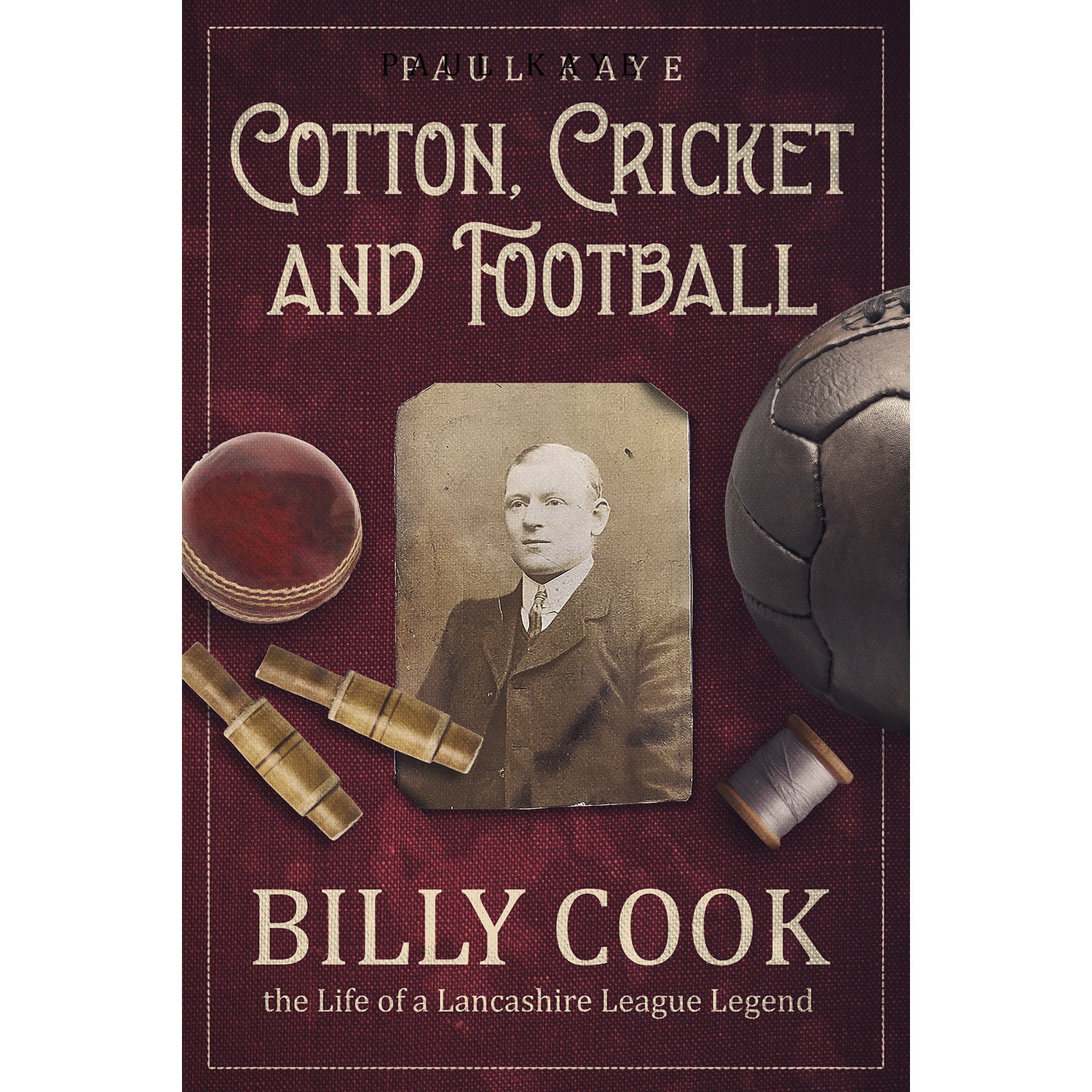Cotton, Cricket and Football – Billy Cook – the Life of a Lancashire League Legend