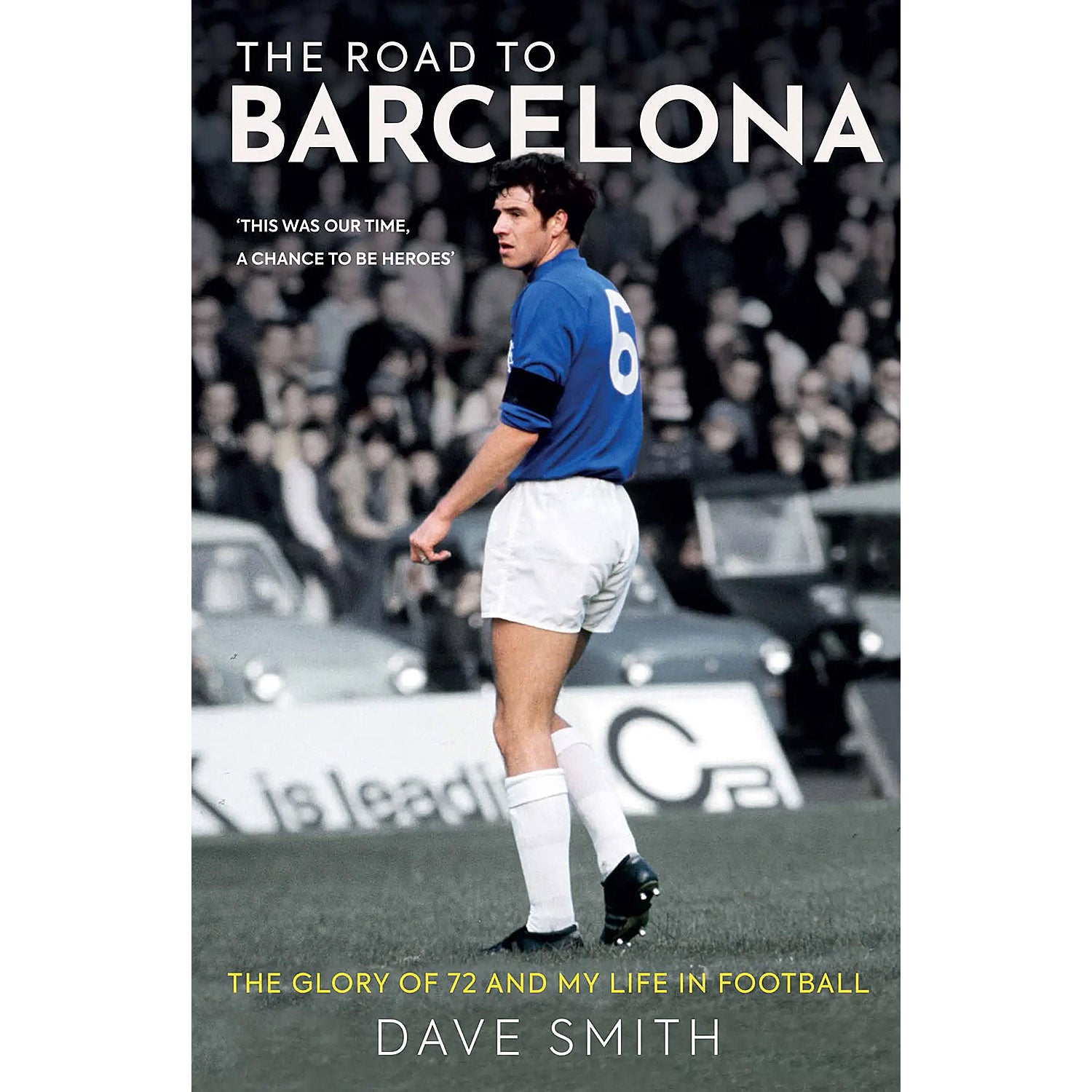 The Road to Barcelona – Dave Smith – The Glory of 72 and My Life in Football