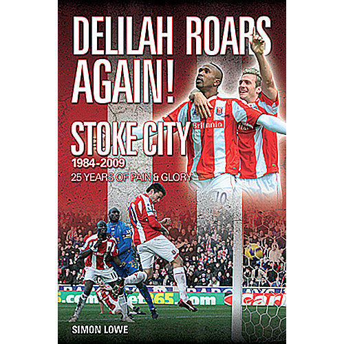 Delilah Roars Again! Stoke City 1984-2009 – 25 Years of Pain & Glory