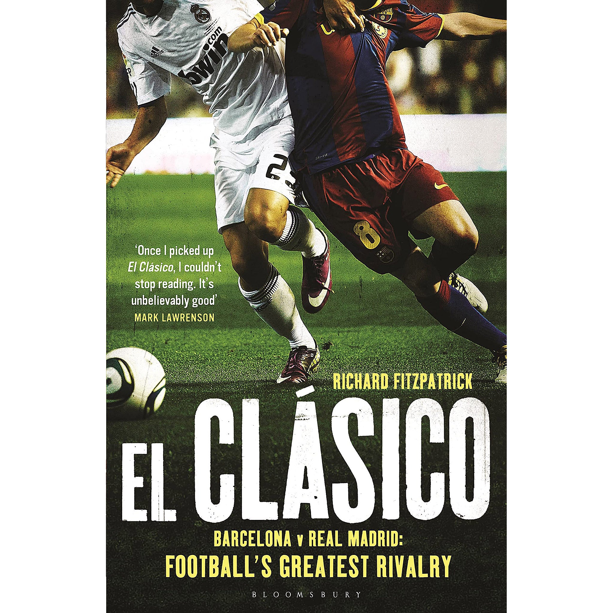 El Clasico – Barcelona vs Real Madrid: Football's Greatest Rivalry