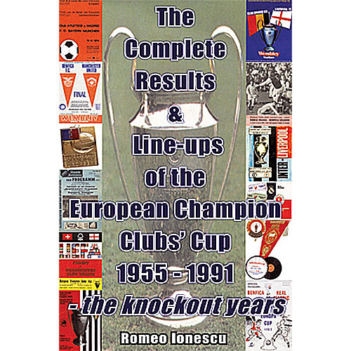 The Complete Results & Line-ups of the European Champion Clubs Cup 1955-1991 – the knockout years