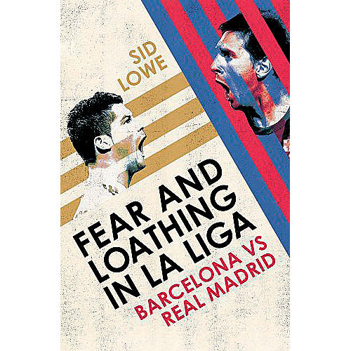 Fear and Loathing in La Liga – Barcelona vs Real Madrid