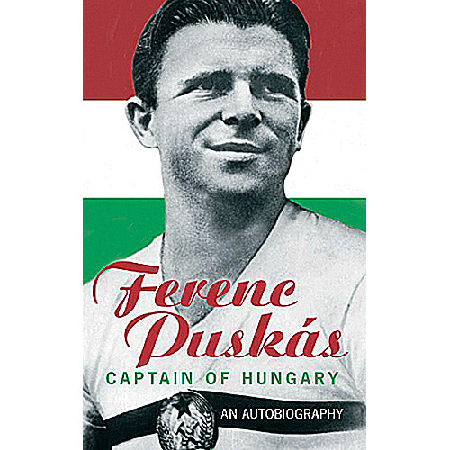 Ferenc Puskas – Captain of Hungary – An Autobiography