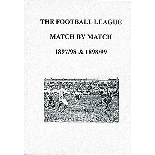 The Football League Match By Match 1897/98 & 1898/99