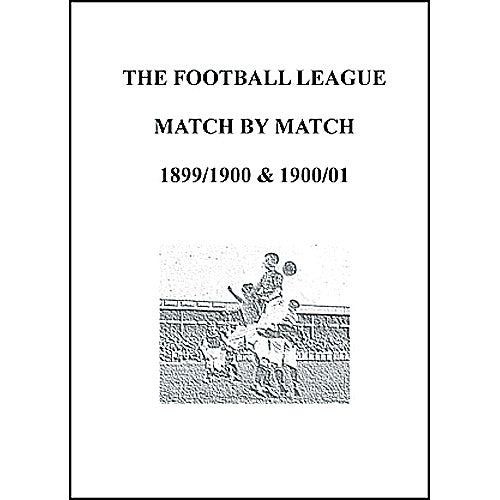 The Football League Match By Match 1899/00 & 1900/01