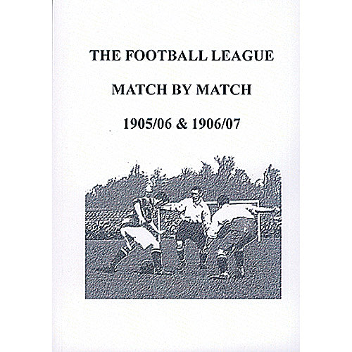 The Football League Match By Match 1905/06 & 1906/07