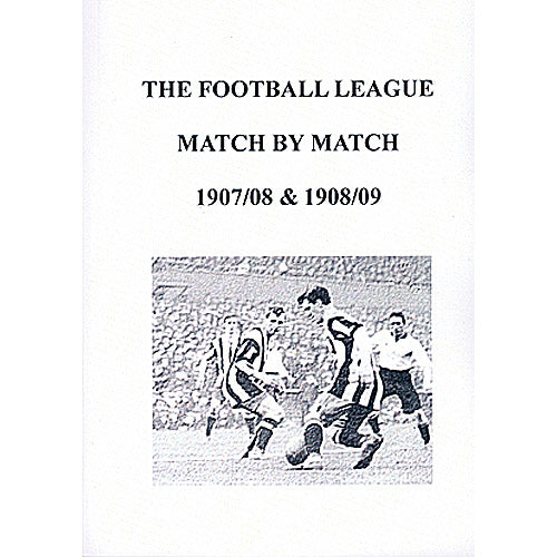 The Football League Match By Match 1907/08 & 1908/09