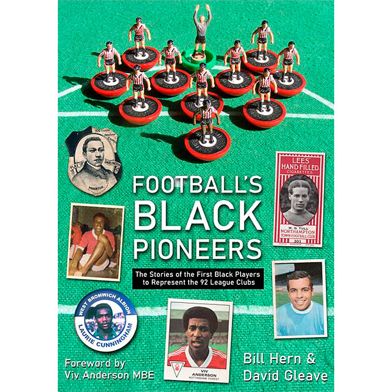 Football's Black Pioneers – The Stories of the First Black Players to Represent the 92 League Clubs