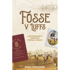 Fosse v Luffs – Leicestershire's Forgotten Football Rivalry