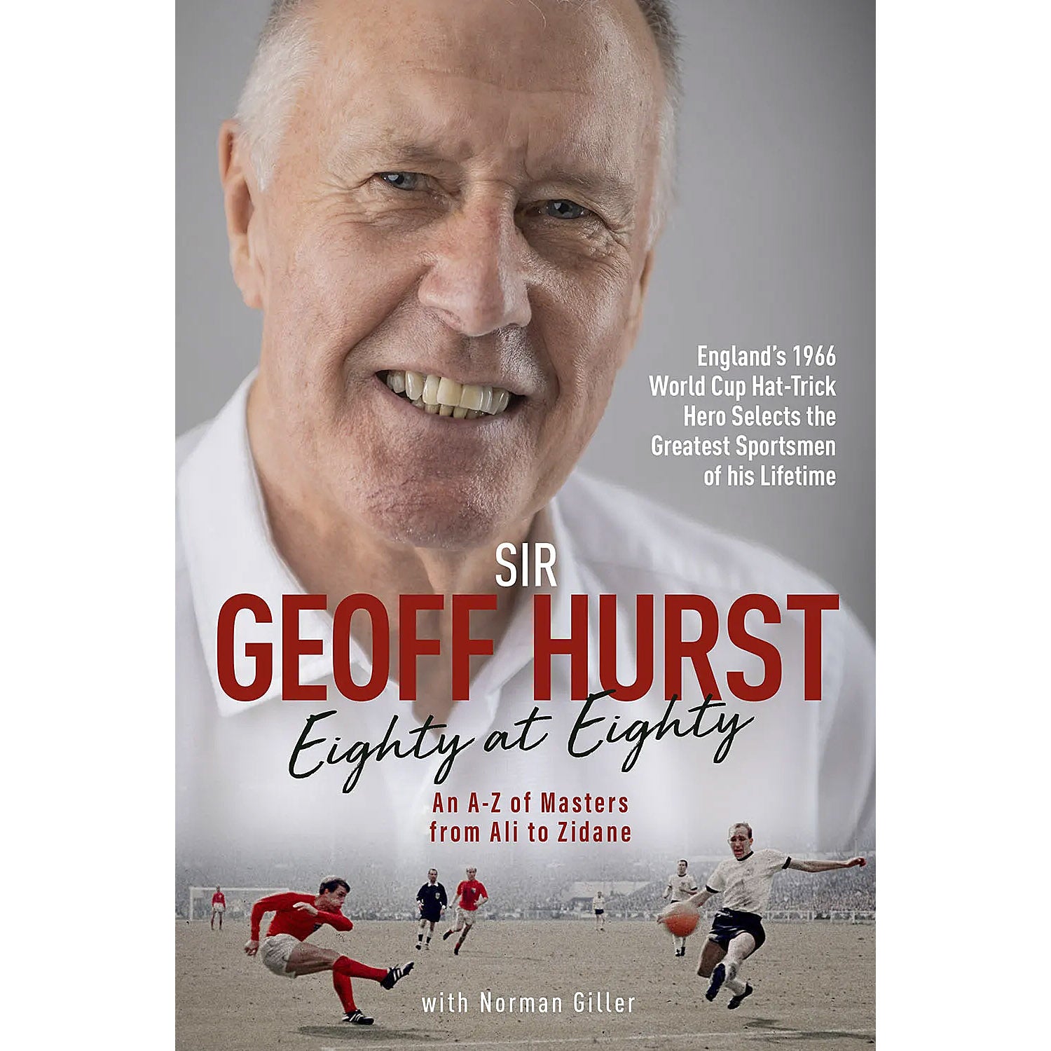 Sir Geoff Hurst – Eighty at Eighty – An A-Z of Masters from Ali to Zola – SIGNED
