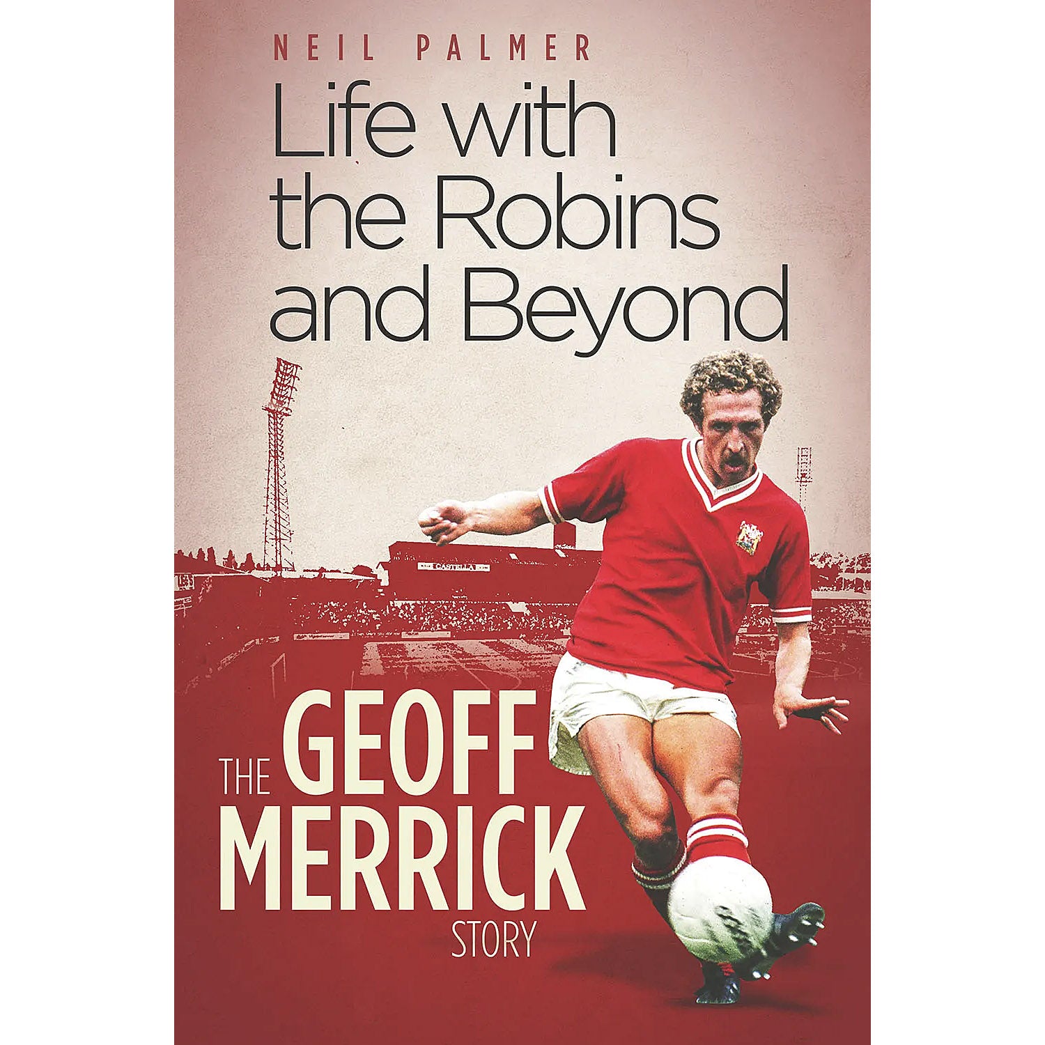 Life with the Robins and Beyond – The Geoff Merrick Story – SIGNED