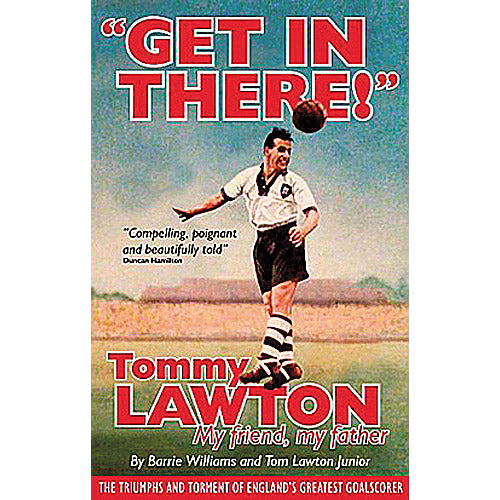 "Get In There!" Tommy Lawton – My friend, my father