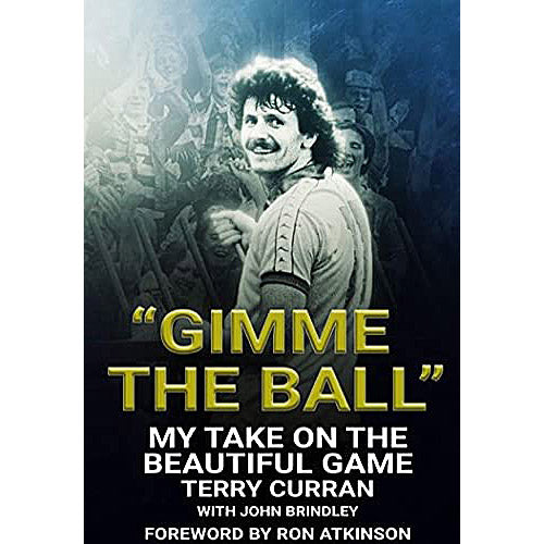 "Gimme the ball" – Terry Curran – My Take on the Beautiful Game