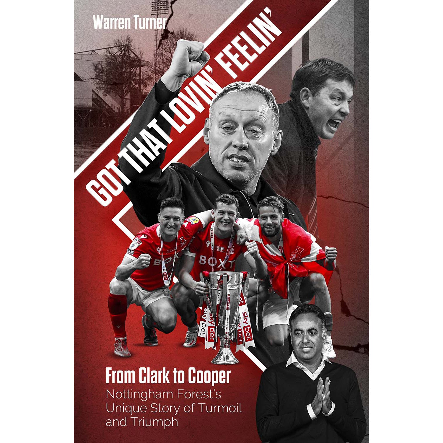 Got That Lovin' Feelin' – From Clark to Cooper – Nottingham Forest's Unique Story of Turmoil and Triumph