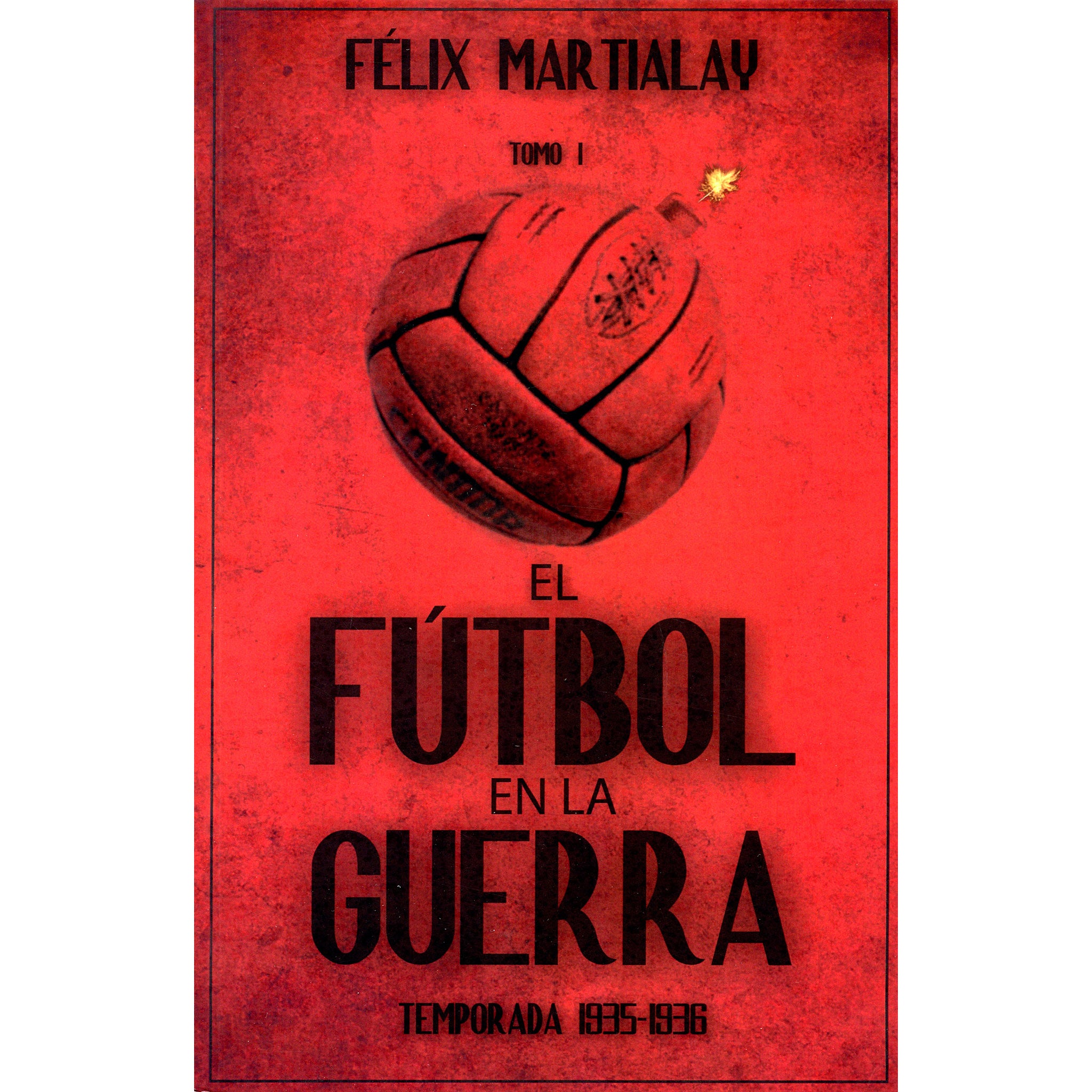 El Futbol en la Guerra Tomo I – Temporada 1935-1936 (Spanish Civil War History Volume 1)