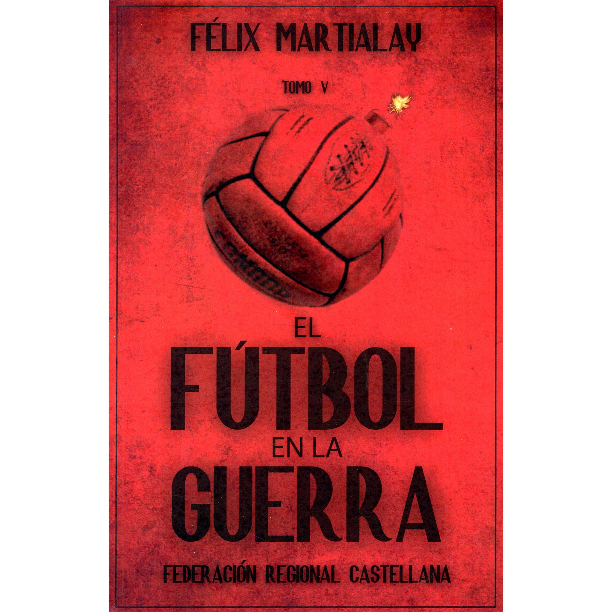 El Futbol en la Guerra Tomo V – Federacion Regional Castallana (Spanish Civil War History Volume 5)