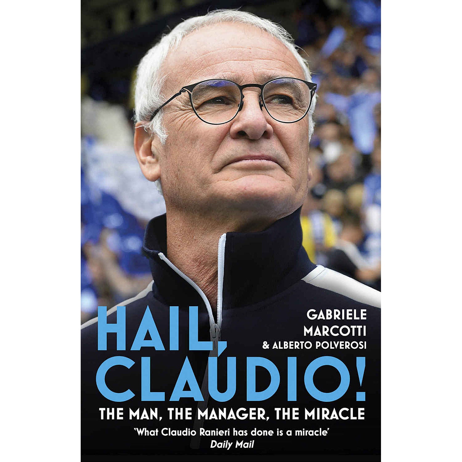 Hail Claudio! The Man, The Manager, The Miracle – Claudio Ranieri