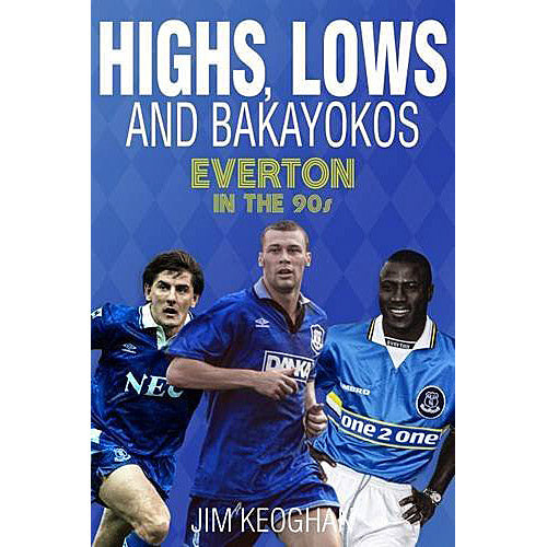 Highs, Lows and Bakayokos – Everton in the 90s