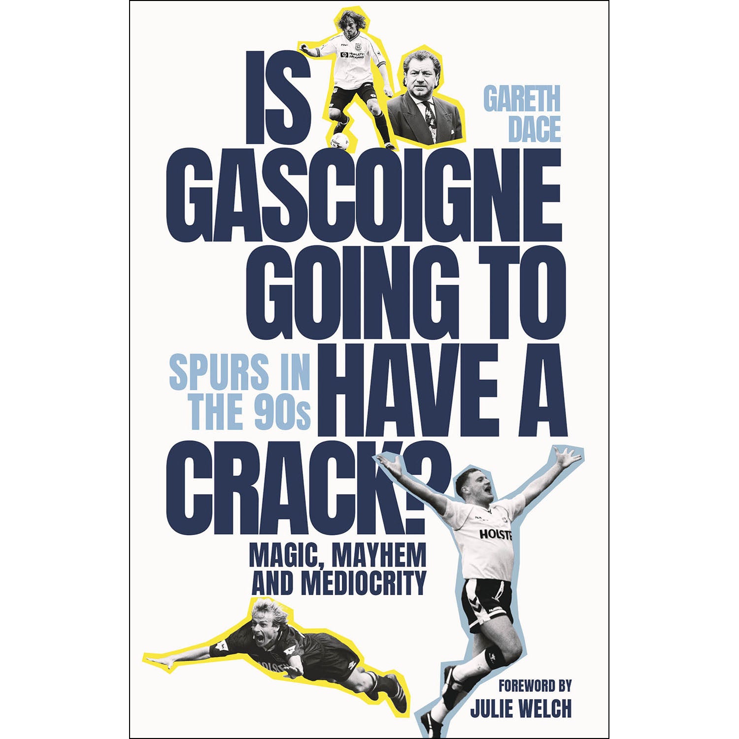 Is Gascoigne Going to Have a Crack? Spurs in the 90s – Magic, Mayhem and Mediocrity