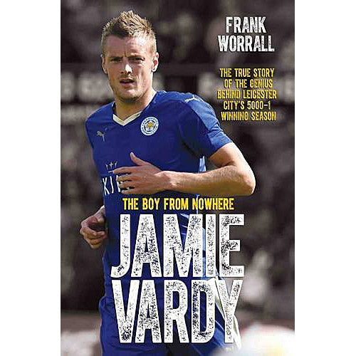 Jamie Vardy – The Boy From Nowhere