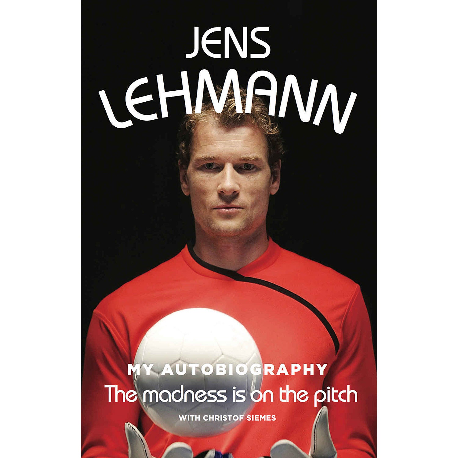 Jens Lehmann – My Autobiography – The madness is on the pitch