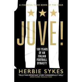 Juve! 100 Years of an Italian Football Dynasty – Juventus History