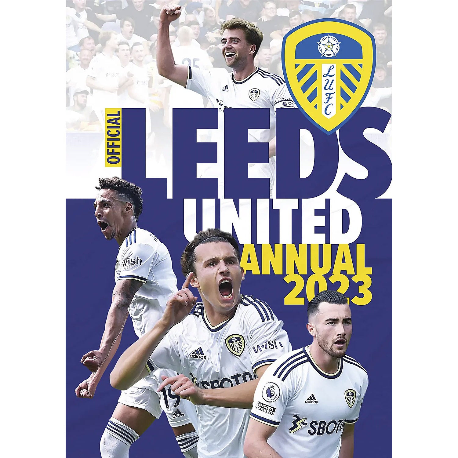 The Official Leeds United Annual 2023 Soccer Books Limited