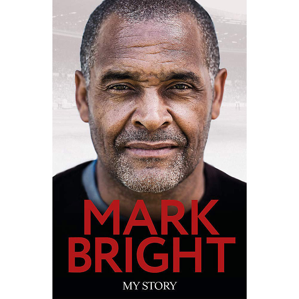 Mark Bright – From Foster Care to Footballer – My Story – SIGNED