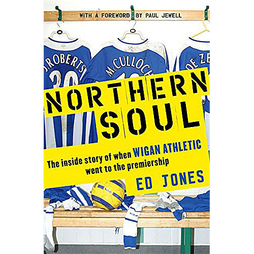 Northern Soul – The inside story of when Wigan Athletic went to the Premiership