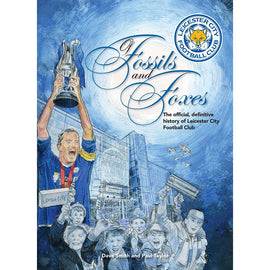 Of Fossils and Foxes – The Official, Definitive History of Leicester City Football Club