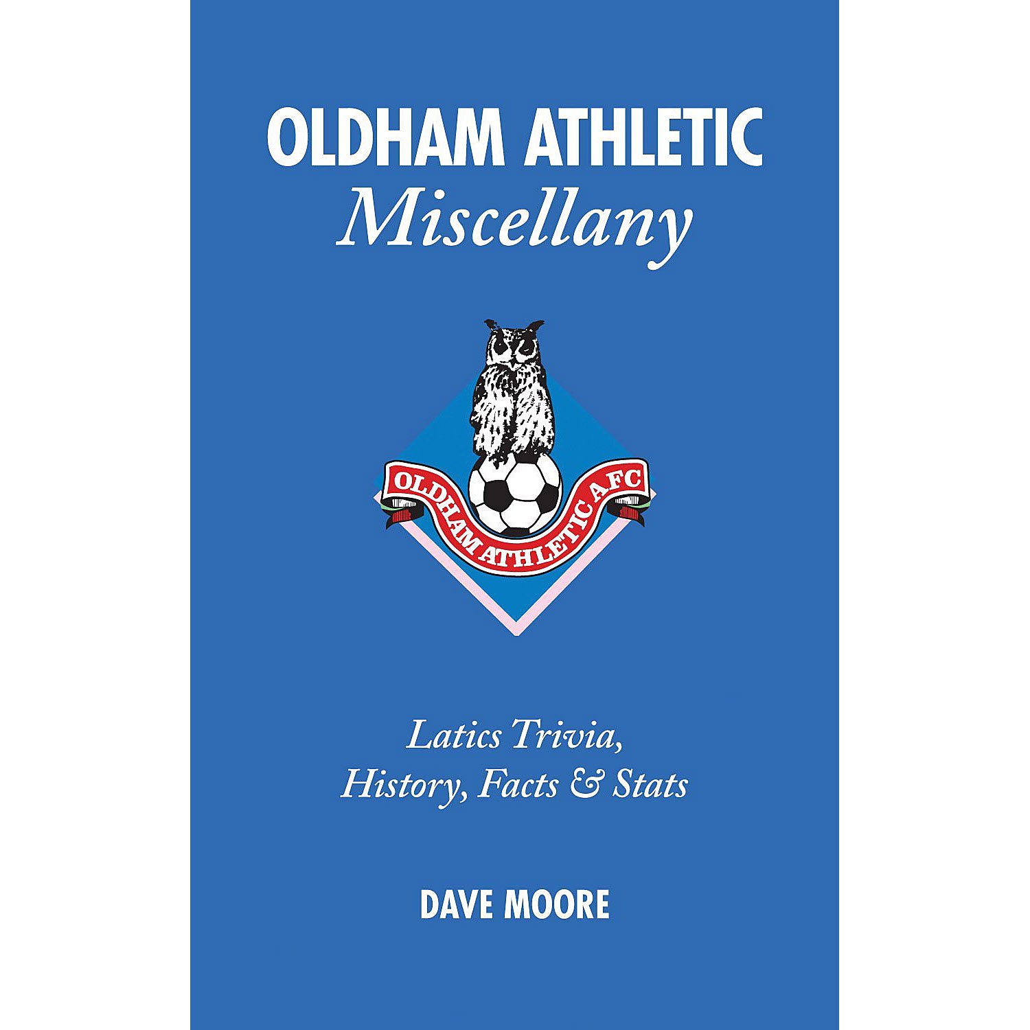 Oldham Athletic Miscellany – Latics Trivia, History, Facts & Stats