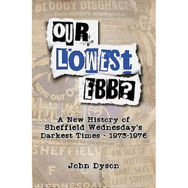 Our Lowest Ebb? A New History of Sheffield Wednesday's Darkest Times – 1973-1976