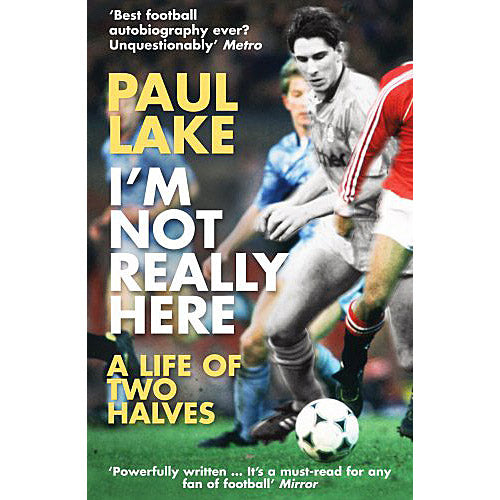 I'm Not Really Here – Paul Lake – A Life of Two Halves